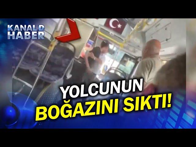 Öfkeden Deliye Döndü, Tehdit Eden Yolcunun Boğazını Sıktı!