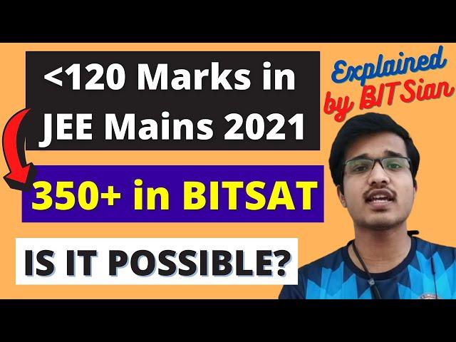 JEE MAINS 2021 RUINED  CAN YOU STILL SCORE 350+ IN BITSAT 2021  MUST WATCH FOR LOW %ile SCORERS