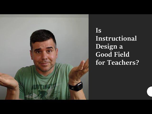 Is Instructional Design a Good Field for Teachers?