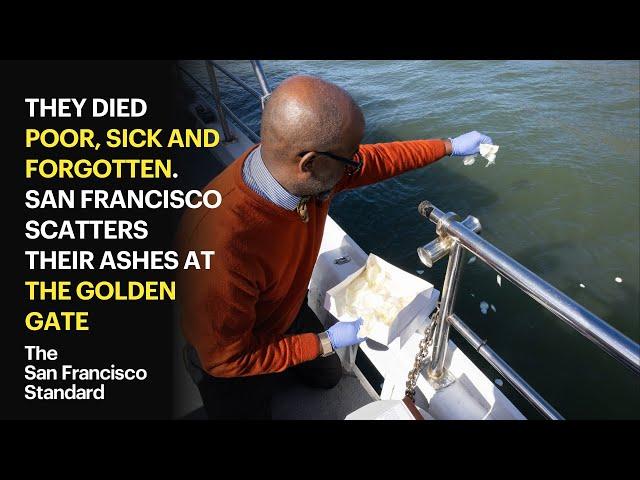 They died poor, sick and forgotten. San Francisco scatters their ashes at the Golden Gate