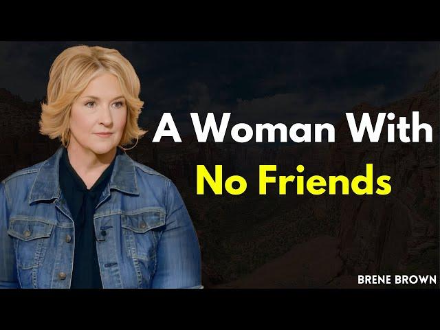 A Woman with No Friends: Brené Brown on Vulnerability and Connection