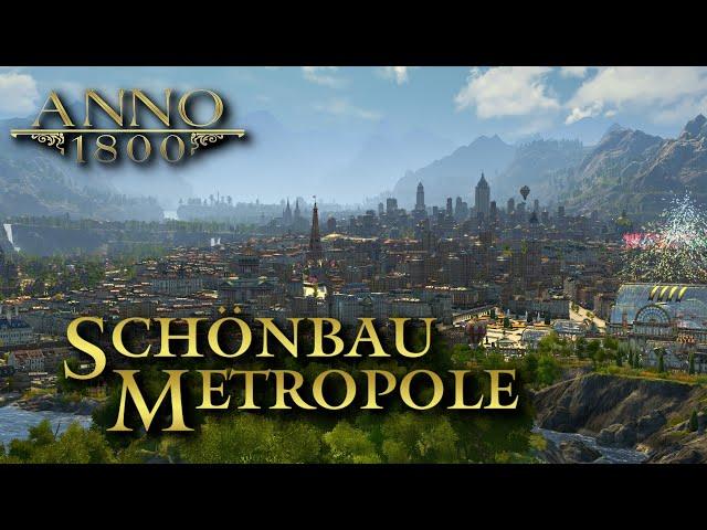 Anno 1800  -  Ich zeige euch meine Schönbau-Metropole! [Schönbau] [AlleDLCs] [Modded]