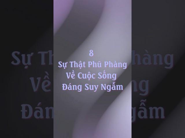 8 Sự Thật Phũ Phàng Về Cuộc Sống Đáng Suy Ngẫm #mytranjourney #truyendongluc