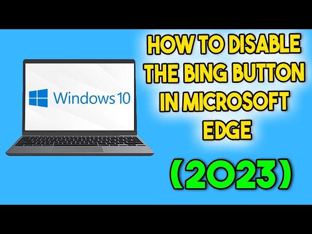 How to Disable the Bing Button in Microsoft Edge (2023)