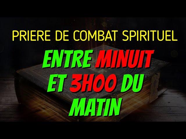 PRIERE DE COMBAT SPIRITUEL ENTRE MINUIT ET 3 HEURES - PRIERE AU NOM PUISSANT DE JESUS CHRIST