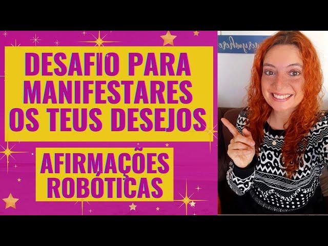 2º Desafio para manifestares os teus desejos - Afirmações robóticas