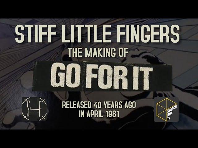 Stiff Little Fingers - The Making of GO FOR IT