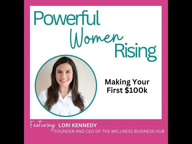 Making Your First $100k w/ Lori Kennedy