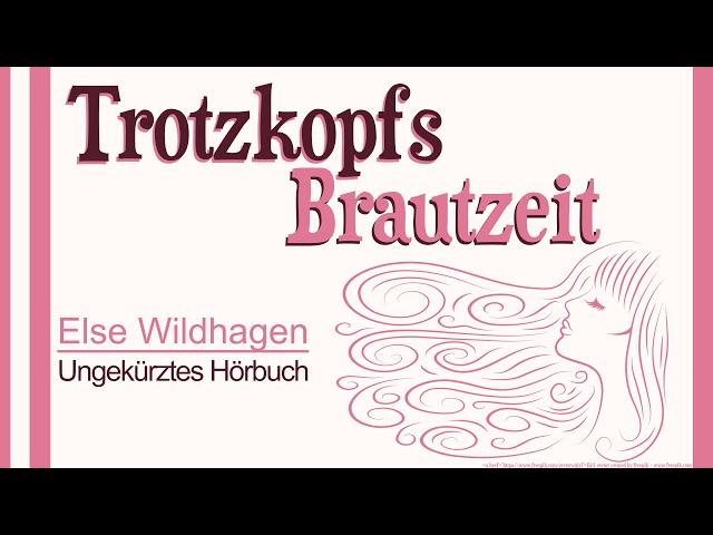 Trotzkopfs Brautzeit - Der Trotzkopf Band 2 - Fortsetzung von Else Wildhagen