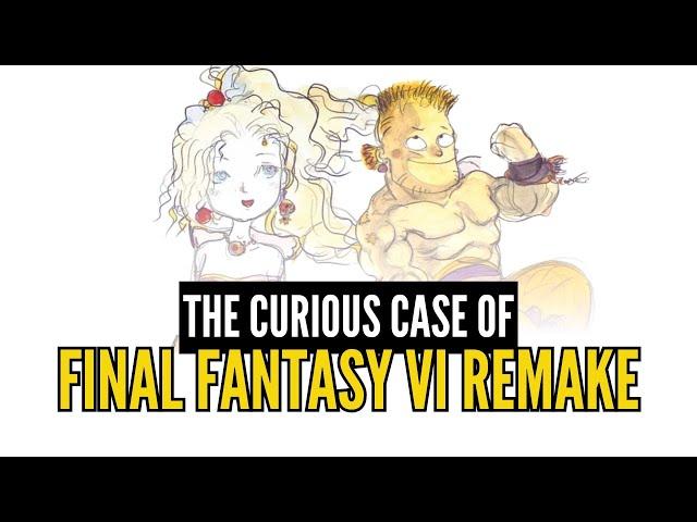 The Curious Case of Final Fantasy VI Remake