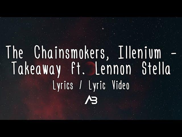 The Chainsmokers, Illenium - Takeaway (Lyrics / Lyric Video) ft. Lennon Stella