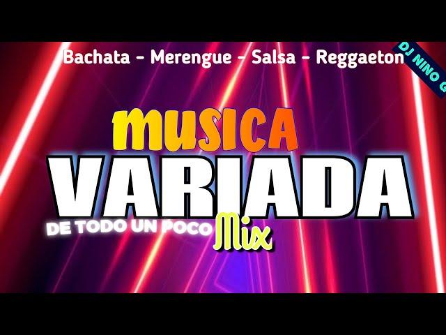 MUSICA VARIADA PARA BAILAR Mix #3BACHATA| MERENGUE| REGGAETON| SALSA DJ NINO G DE TODO UN POCO MIX