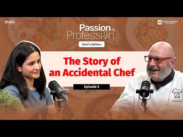 Insider Stories from an Accidental Chef |Chef Paul Rifkin|Passion to Profession: Chef's Edition|Ep.5