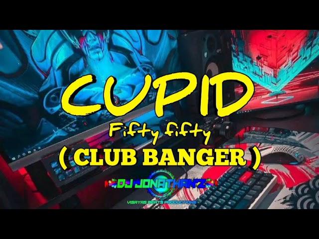 Cupid Fifty fifty ( CLUB BANGER NEW ) DJJONATHAN'Z VBP