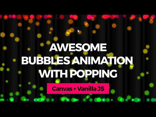 Awesome Bubbles Animation with Popping Interaction