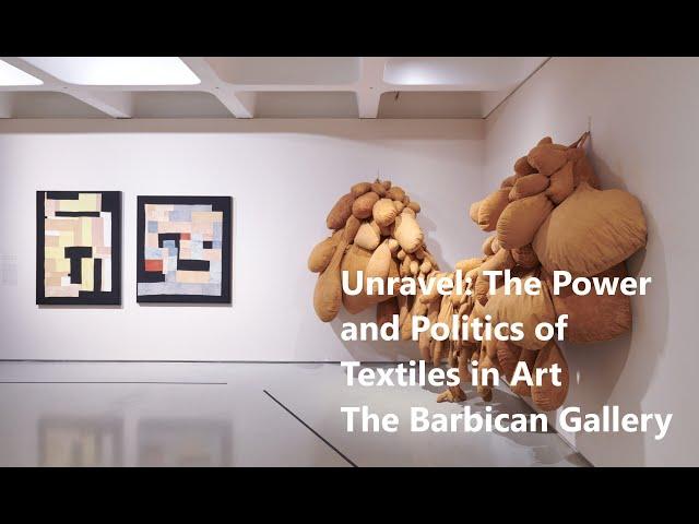 Unravel: The Power and Politics of Textiles in Art - The Barbican Gallery