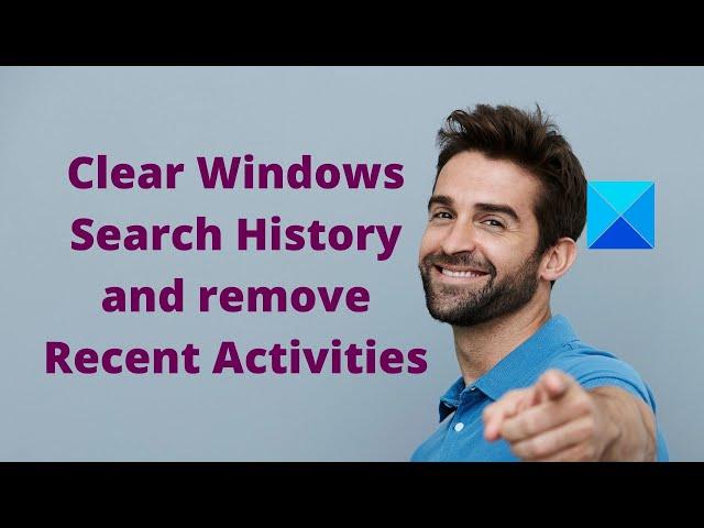 Clear Windows Search History and remove Recent Activities