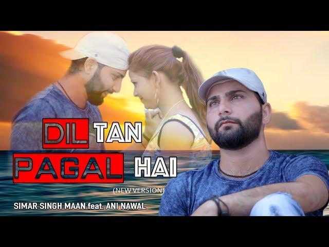Dil Tan Pagal Hai || Official Music Video || Simar Singh Maan || New Punjabi Songs 2018