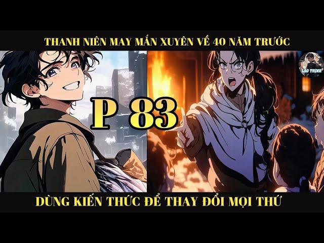 THANH NIÊN MAY MẮN XUYÊN TRỞ LẠI 40 NĂM TRƯỚC DÙNG KIẾN THỨC ĐỂ THAY ĐỔI  MỌI THỨ |P83