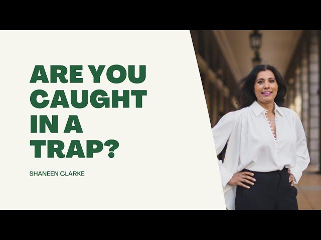 Are You Caught in a Trap? | Shaneen Clarke