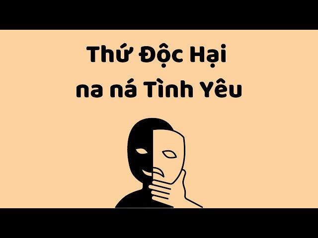 Thứ ĐỘC HẠI na ná TÌNH YÊU