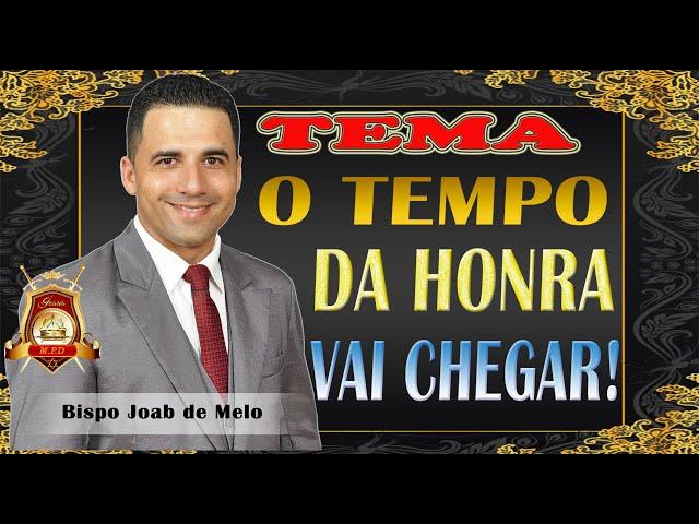 PREGAÇÃO FORTE COM O BISPO JOAB DE MELO.TEMA O TEMPO DA HONRA VAI CHEGAR