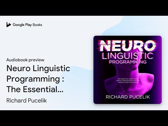 Neuro Linguistic Programming : The Essential… by Richard Pucelik · Audiobook preview