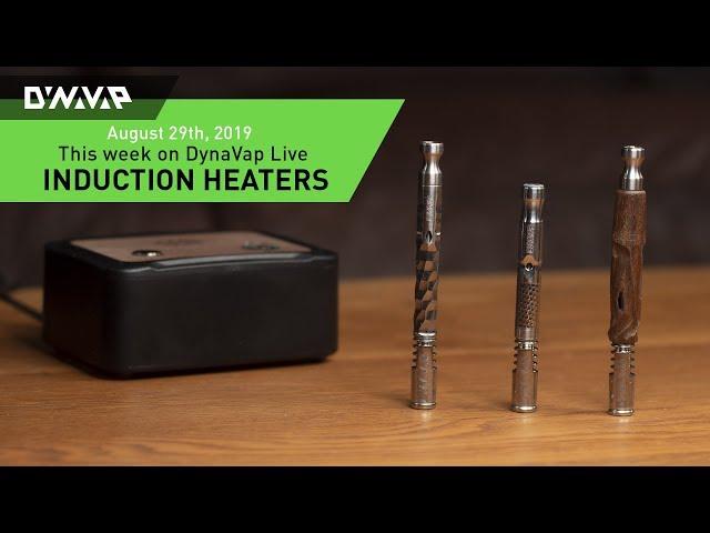 DynaVap Live | Induction Heaters | August 29, 2019