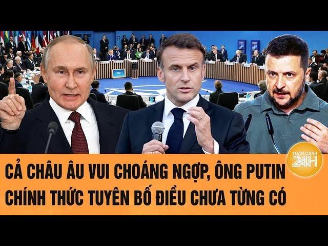 Toàn cảnh thế giới 17/3: Cả châu Âu vui choáng ngợp, ông Putin chính thức tuyên bố điều chưa từng có