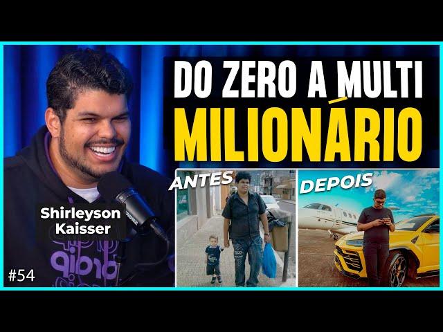 DO ZERO A MULTI MILIONÁRIO (Shirleyson Kaisser) | Irmãos Dias Podcast #54