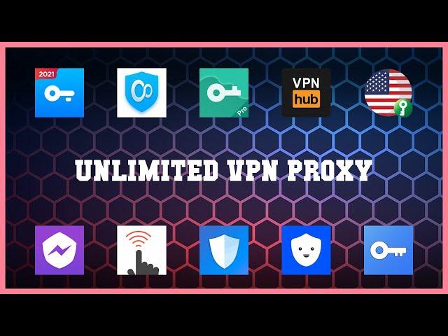 Top rated 10 Unlimited Vpn Proxy Android Apps