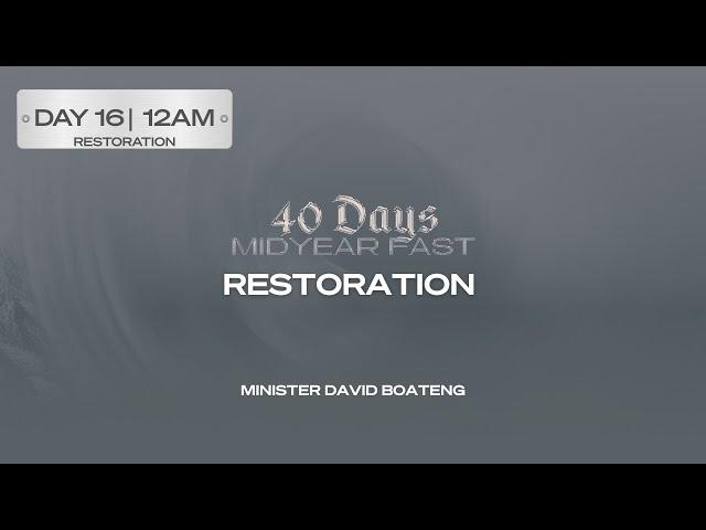 RESTORATION | MIN. DAVID BOATENG | DAY 16 | 12AM | MIDYEAR FAST | KINGDOM FULL TABERNACLE