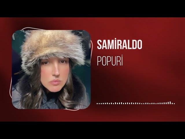 Samiraldo - Popuri (Yeni 2024)
