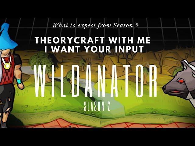 Wildanator Season 2 Theorycrafting - I want to hear YOUR thoughts