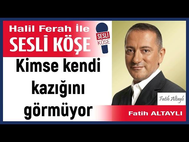 Fatih Altaylı: 'Kimse kendi kazığını görmüyor' 26/08/24 Halil Ferah ile Sesli Köşe