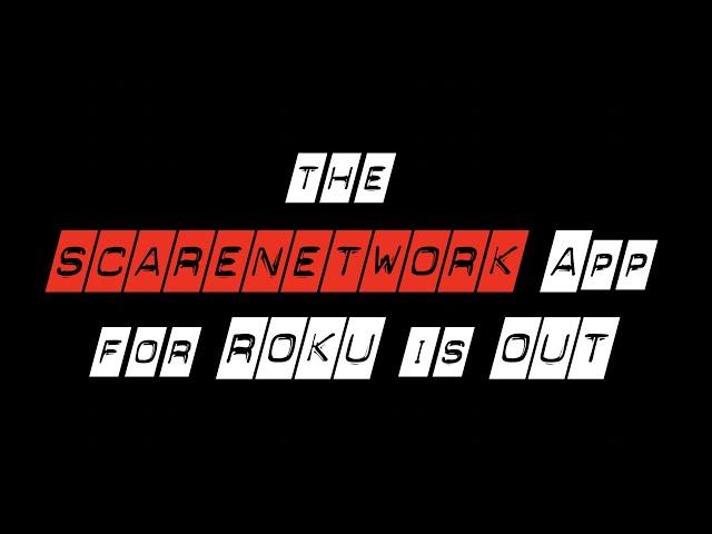 ScareNetwork Official ROKU App is OUT