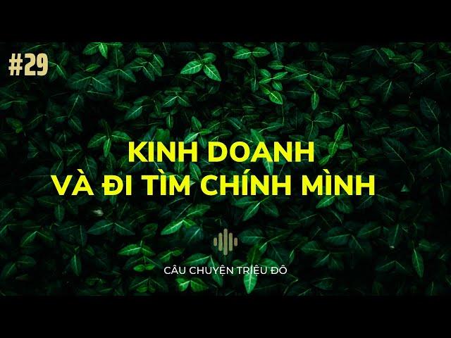 Kinh doanh và đi tìm chính mình | Câu Chuyện Triệu Đô - Podcast #29