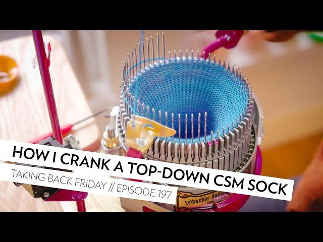 How I knit a sock on the circular sock knitting machine (CSM) // Episode 197 // Taking Back Friday