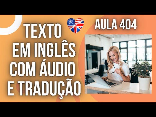 APRENDA INGLÊS COM LEITURA GUIADA - TEXTO EM INGLÊS COM ÁUDIO E TRADUÇÃO #AULA 404