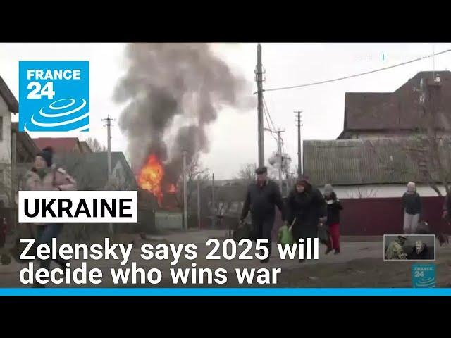 Zelensky says 2025 will decide who wins Ukraine war • FRANCE 24 English