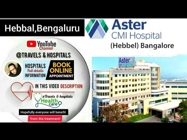 Aster CMI Hospital in Hebbal,Bengaluru / Book Appointment doctors & information in video description