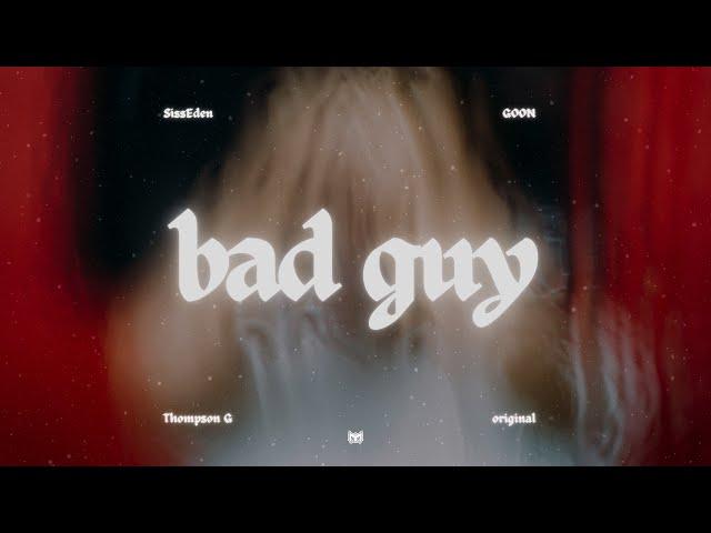 SissEden, GOON - BAD GUY ft. Thompson G (Original Mix)