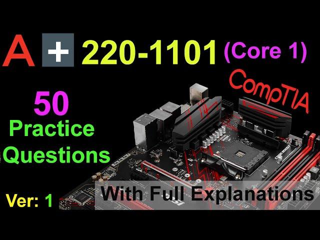 CompTIA A+ (Certification Exam 220-1101) | 50 Questions with Explanations | Core 1