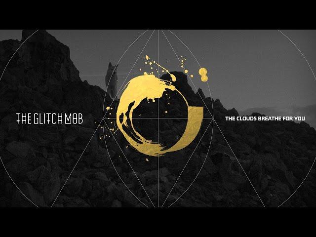 The Glitch Mob - The Clouds Breathe For You