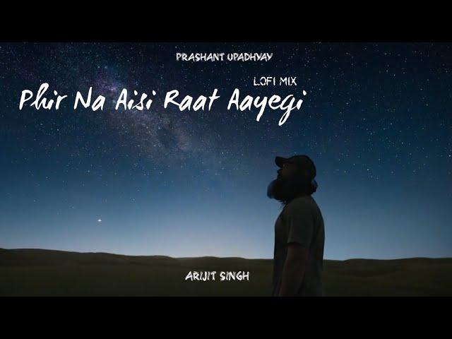 Phir Na Aisi Raat Aayegi (Lofi Flip) - Arijit Singh | Pritam | Prashant Upadhyay | Slowed & Reverbed