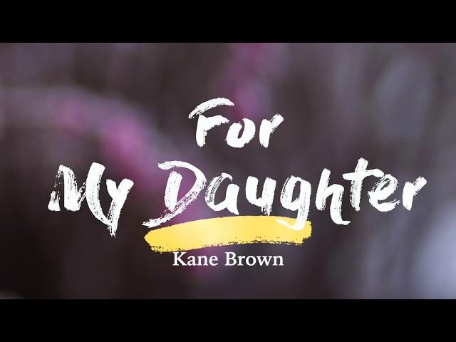 Kane Brown - For My Daughter (Lyrics)