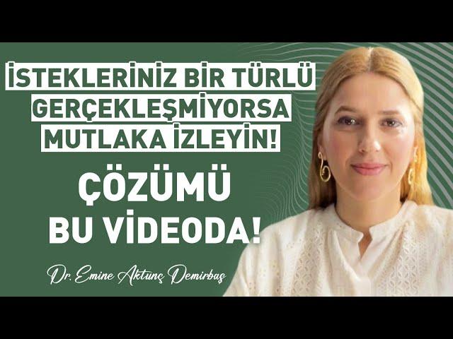 İstekleriniz Bir Türlü Gerçekleşmiyorsa Mutlaka İzleyin! Çözümü Bu Videoda! Emine Aktunç Demirbaş