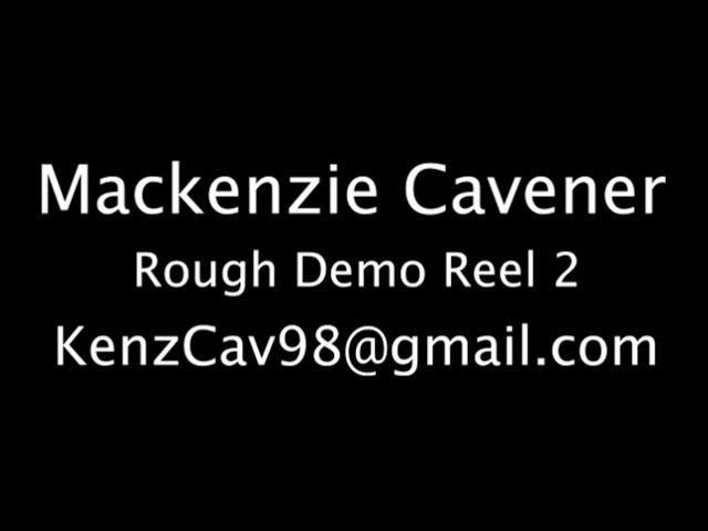 Cavener Mackenzie Rough Demo Reel2