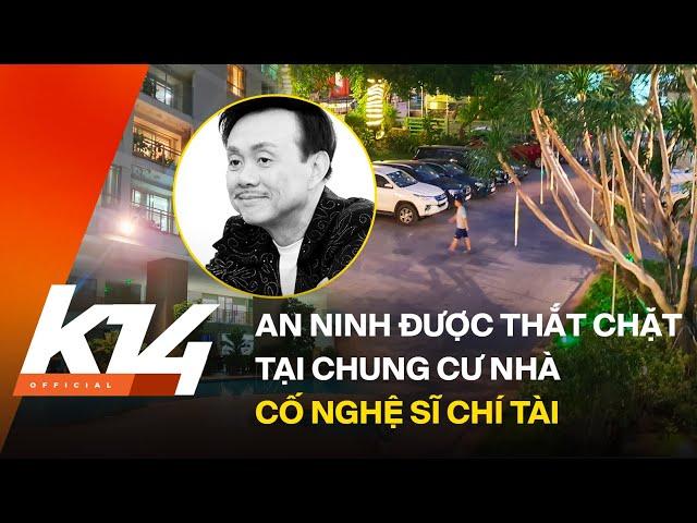 Kenh14.vn  An ninh được thắt chặt tại chung cư nhà nghệ sĩ Chí Tài