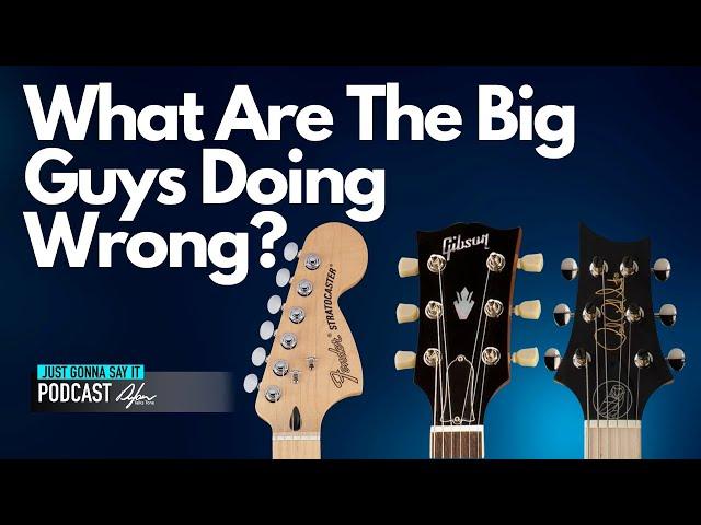 What Are The Big Guitar Companies Doing Wrong?